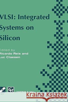 Vlsi: Integrated Systems on Silicon: Ifip Tc10 Wg10.5 International Conference on Very Large Scale Integration 26-30 August 1997, Gramado, Rs, Brazil Reis, Ricardo A. 9780412823701 Chapman & Hall