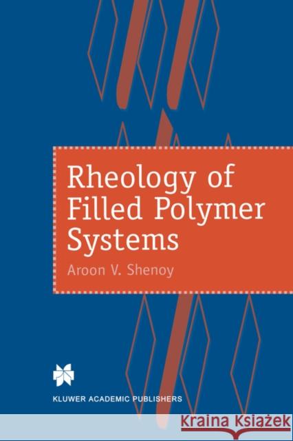 Rheology of Filled Polymer Systems A. V. Shenoy Aroon V. Shenoy Chapman & Hall 9780412831003 Springer