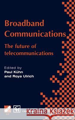 Broadband Communications: The Future of Telecommunications Kühn, Paul J. 9780412844102 Chapman & Hall