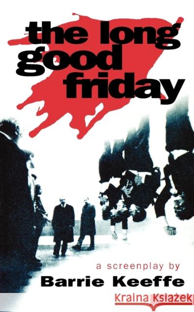 The Long Good Friday Barrie Keeffe (Playwright, UK) 9780413722904 Bloomsbury Publishing PLC