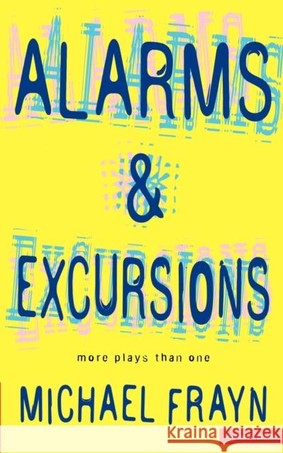 Alarms and Excursions: More Plays Than One Frayn, Michael 9780413732804 METHUEN PUBLISHING