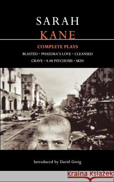 Sarah Kane: Complete Plays: Blasted; Phaedra's Love; Cleansed; Crave; 4.48 Psychosis; Skin Kane, Sarah 9780413742605 Bloomsbury Publishing PLC