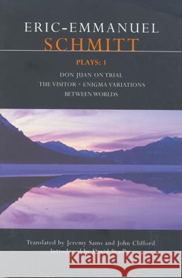 Schmitt Plays: 1: Don Juan on Trial; The Visitor; Enigma Variations; Between Worlds Schmitt, Eric-Emmanuel 9780413760203 Methuen Publishing
