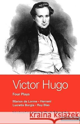 Victor Hugo: Four Plays: Marion de Lorme; Hernani; Lucretia Borgia; Ruy Blas Hugo, Victor 9780413772695 A&C Black
