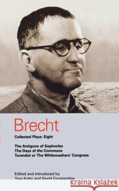 Brecht Plays 8: The Antigone of Sophocles; The Days of the Commune; Turandot or the Whitewasher's Congress Brecht, Bertolt 9780413773524 0