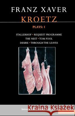 Kroetz Plays: 1: The Farmyard; Request Programme; The Nest; Tom Fool; Through the Leaves; Desire Kroetz, Franz Xaver 9780413774019 A&C Black