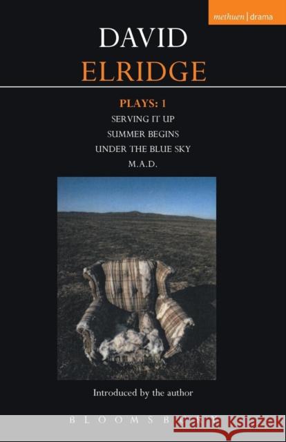 Eldridge Plays: 1: Serving It Up; Summer Begins; Under the Blue Sky; M.A.D. Eldridge, David 9780413775092 Methuen Publishing