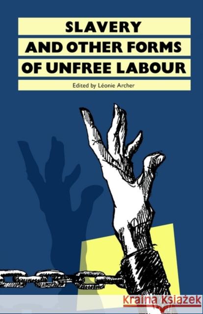 Slavery : And Other Forms of Unfree Labour Leonie Archer Archer Leonie                            Leonie J. Archer 9780415002042