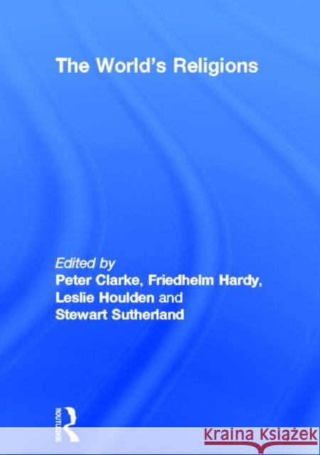 The World's Religions Peter Clarke Friedhelm Hardy Leslie Houlden 9780415003247 Taylor & Francis