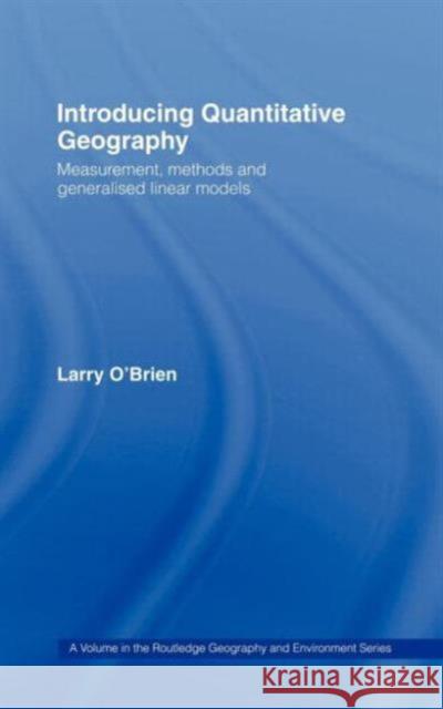 Introducing Quantitative Geography: Measurement, Methods and Generalised Linear Models O'Brien, Larry 9780415004657 Routledge