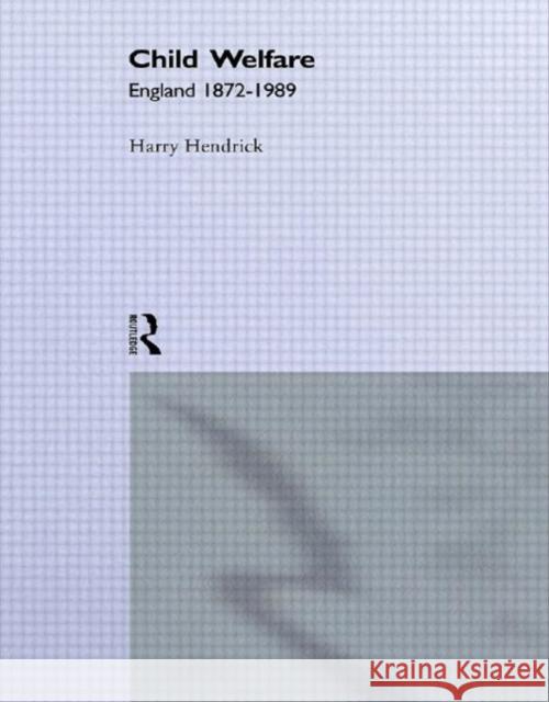 Child Welfare : England 1872-1989 Harry Hendrick 9780415007733 Routledge
