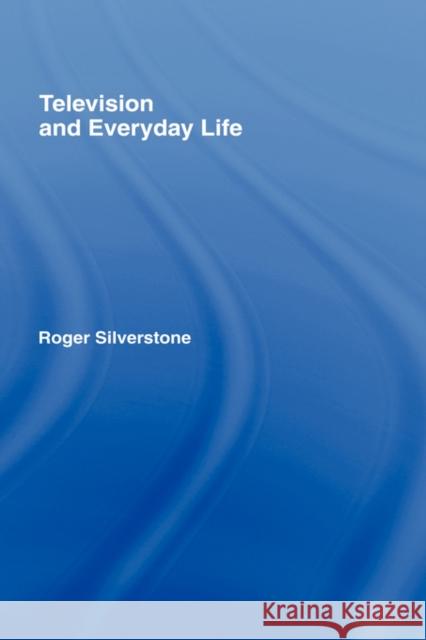 Television And Everyday Life Roger Silverstone 9780415016469