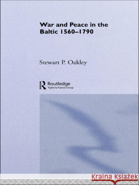 War and Peace in the Baltic, 1560-1790 Stewart P. Oakley 9780415024723 Routledge