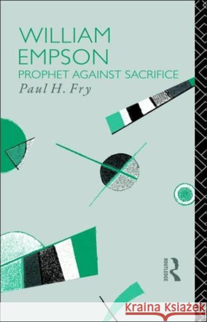 William Empson: Prophet Against Sacrifice Fry, Paul H. 9780415024822 Routledge