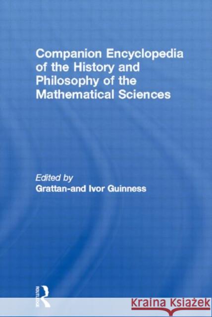 Companion Encyclopedia of the History and Philosophy of the Mathematical Sciences Ivor Gratten-Guinness Ivor Grattan-Guinness I. Grattan-Guinness 9780415037853