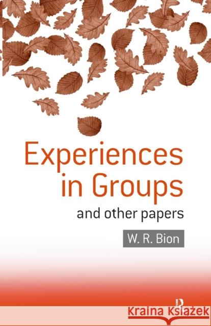 Experiences in Groups: And Other Papers Bion, W. R. 9780415040204 Taylor & Francis Ltd