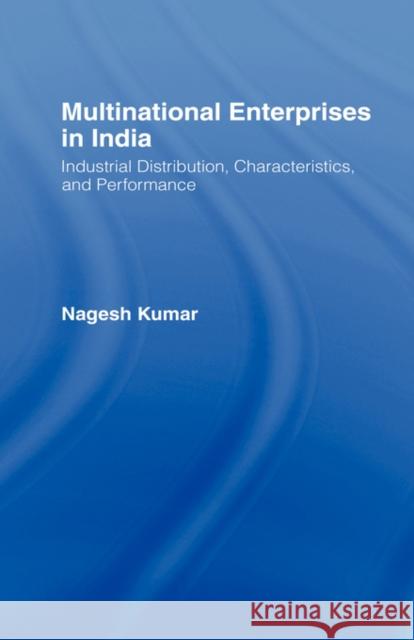 Multinational Enterprises in India: Industrial Distribution Kumar, Nagesh 9780415043380