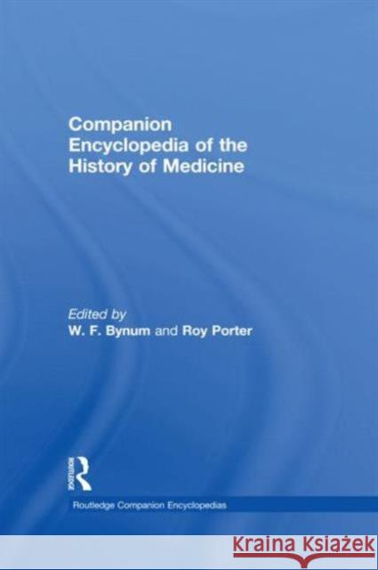 Companion Encyclopedia of the History of Medicine W. F. Bynum Roy Porter William F. Bynum 9780415047715 Routledge
