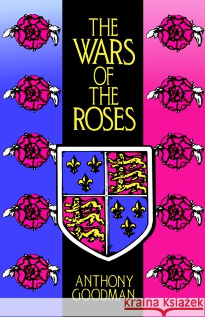 The Wars of the Roses: Military Activity and English Society, 1452-97 Goodman, Anthony 9780415052641