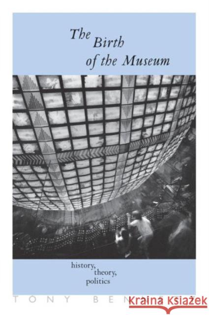 The Birth of the Museum: History, Theory, Politics Bennett, Tony 9780415053884