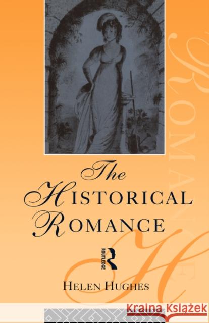 The Historical Romance Helen Hughes Hughes Helen 9780415058124 Routledge