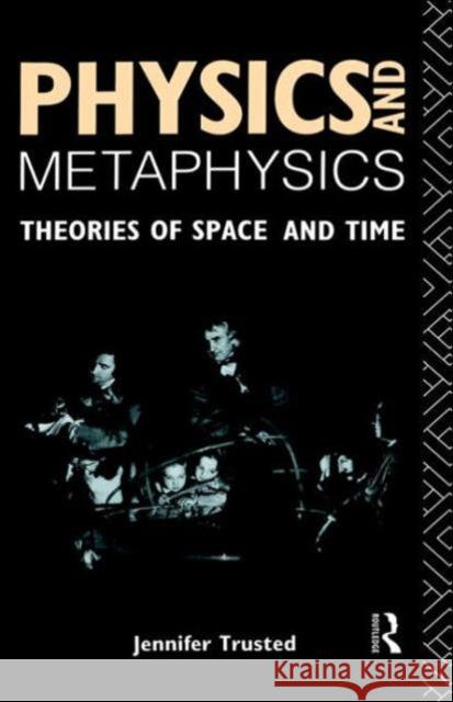 Physics and Metaphysics: Theories of Space and Time Trusted, Jennifer 9780415059480 Routledge