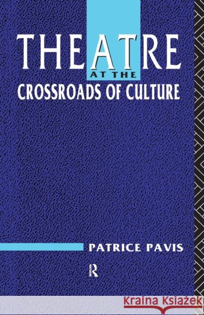 Theatre at the Crossroads of Culture Patrice Pavis Pavis Patrice 9780415060387
