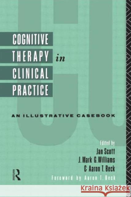 Cognitive Therapy in Clinical Practice: An Illustrative Casebook Scott, Jan 9780415062428 Taylor & Francis
