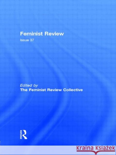 Feminist Review: Issue 37 The Feminist Review Collective 9780415065368