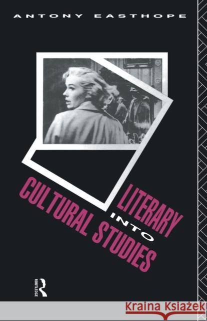 Literary Into Cultural Studies Easthope, Antony 9780415066419 Routledge