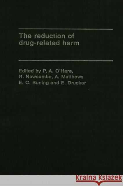 The Reduction of Drug-Related Harm E. C. Buning R. Newcombe A. Matthews 9780415066921 Taylor & Francis