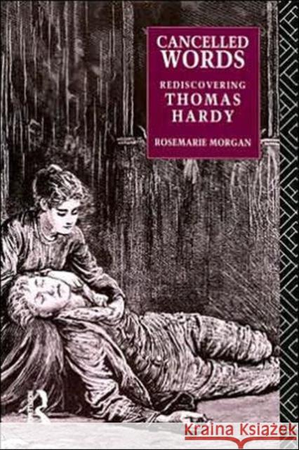 Cancelled Words : Rediscovering Thomas Hardy Rosemarie Morgan 9780415068253 Routledge