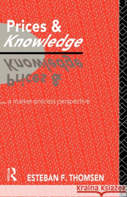 Prices and Knowledge: A Market-Process Perspective Thomsen, Esteban F. 9780415068659 Routledge