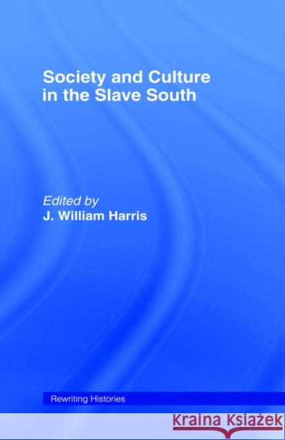 Society and Culture in the Slave South J. Harris J. William Harris J. William Harris 9780415070546 Routledge