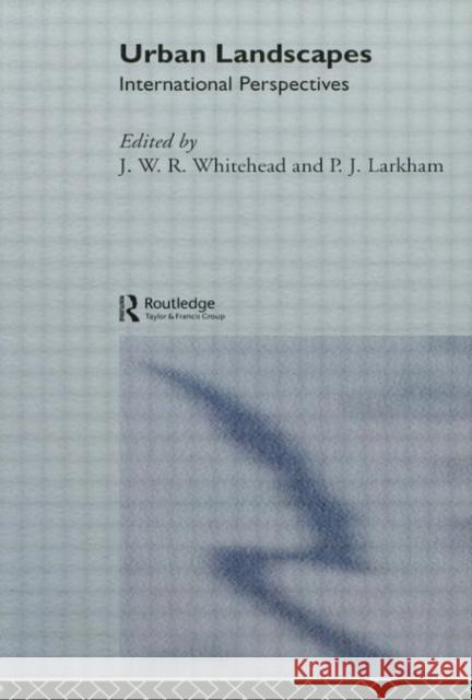 Urban Landscapes: International Perspectives Larkham, P. J. 9780415070744 Routledge