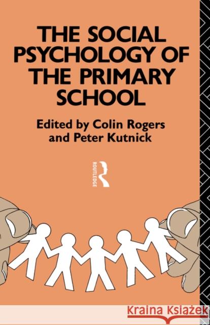 The Social Psychology of the Primary School Colin Rogers &. Kutnick Roger Peter Kutnick 9780415071970
