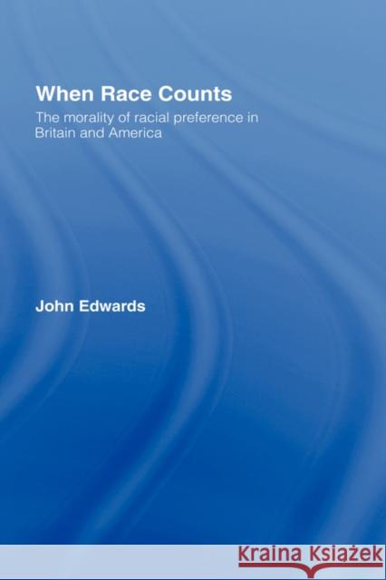 When Race Counts: The Morality of Racial Preference in Britain and America Edwards, John 9780415072922 Routledge