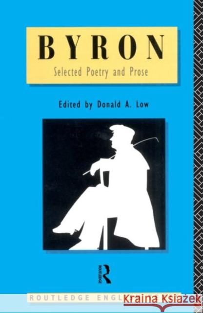 Byron: Selected Poetry and Prose: Selected Poetry and Prose Byron, George Gordon, 1788- 9780415073172 Routledge