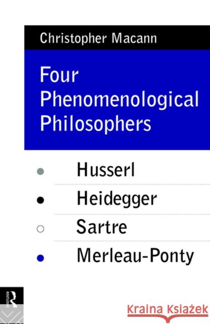 Four Phenomenological Philosophers: Husserl, Heidegger, Sartre, Merleau-Ponty Macann, Christopher 9780415073547