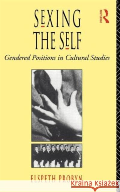 Sexing the Self: Gendered Positions in Cultural Studies Probyn, Elspeth 9780415073554