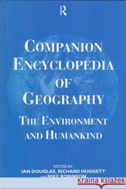 Companion Encyclopedia of Geography : The Environment and Humankind Ian Douglas Mike Robinson Richard John Huggett 9780415074179