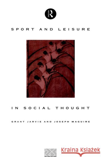 Sport and Leisure in Social Thought Grant Jarvie Jarvie Grant 9780415077040