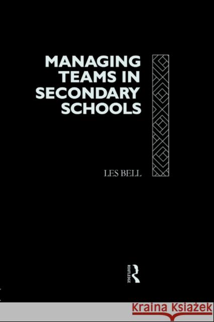 Managing Teams in Secondary Schools Les Bell 9780415080422 TAYLOR & FRANCIS LTD