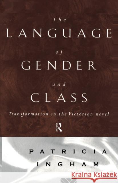 Language of Gender and Class: Transformation in the Victorian Novel Ingham, Patricia 9780415082228 Routledge
