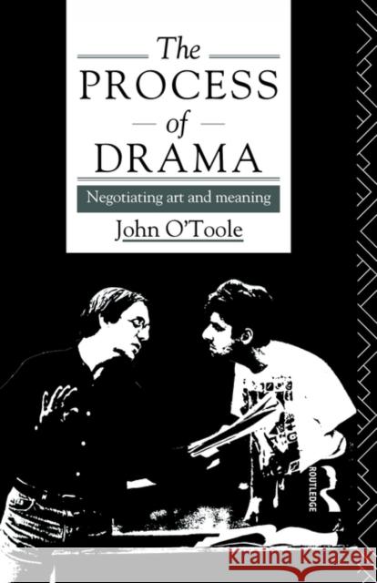 The Process of Drama: Negotiating Art and Meaning O'Toole, John 9780415082440 Routledge