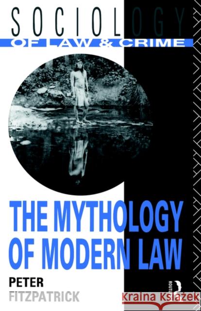 The Mythology of Modern Law Peter Fitzpatrick P. Fitzpatrick 9780415082631