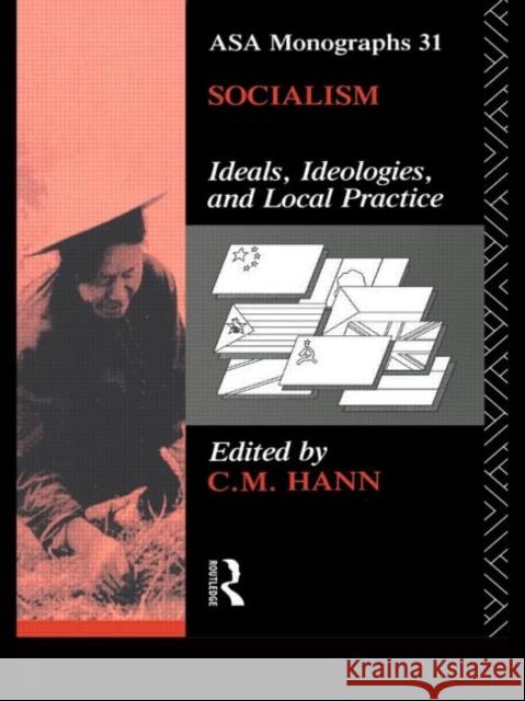 Socialism : Ideals, Ideologies, and Local Practice C. M. Hann C. M. Hann  9780415083225 Taylor & Francis