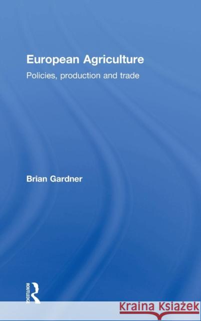 European Agriculture: Policies, Production and Trade Gardner, Brian 9780415085328 Routledge