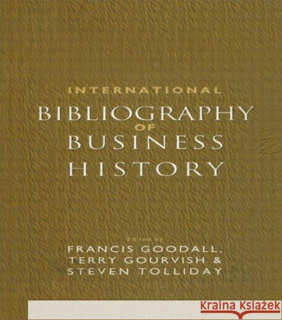 International Bibliography of Business History F. Goodall Francis Goodall T. R. Gourvish 9780415086417