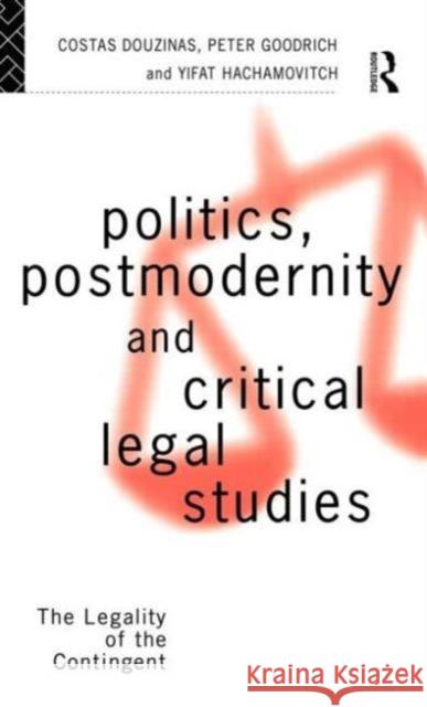 Politics, Postmodernity and Critical Legal Studies: The Legality of the Contingent Douzinas, Costas 9780415086516